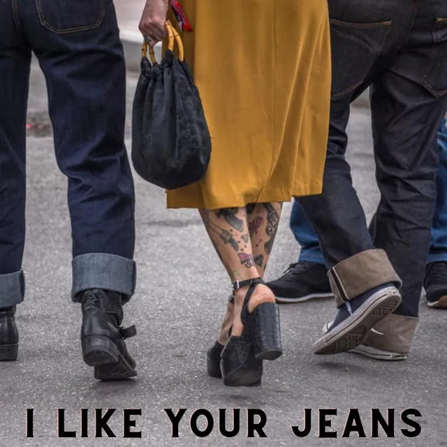 I Like Your Jeans