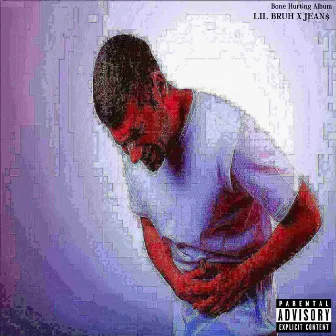 Bone Hurting Album (Fart Edition) by Lil Bruh