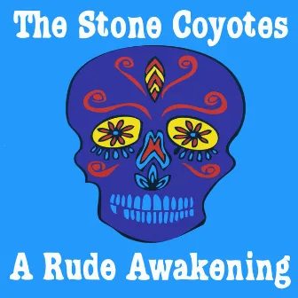 A Rude Awakening by The Stone Coyotes