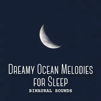 Binaural Sounds: Dreamy Ocean Melodies for Sleep by Sea Sleeping Waves