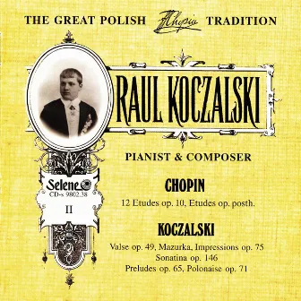 The Great Polish Chopin Tradition: Raul Koczalski vol. 2 by Raul Koczalski