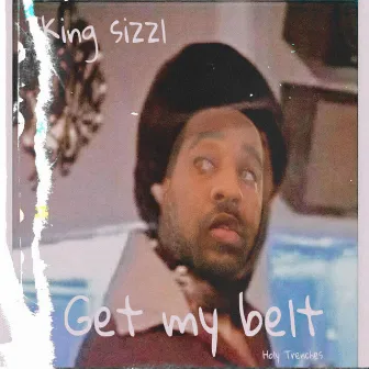 Get My Belt by King Sizzl