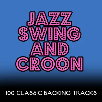 Jazz, Swing and Croon - 100 Classic Backing Tracks by The Las Vegas Players