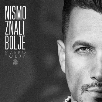 Nismo Znali Bolje by Marko Tolja