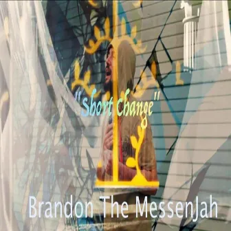 Short Change by Brandon The Messenjah