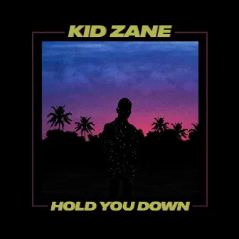 Hold You Down by Kid Zane