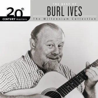 20th Century Masters: The Best of Burl Ives - The Millennium Collection by Burl Ives