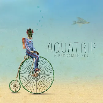 Aquatrip by Hippocampe Fou