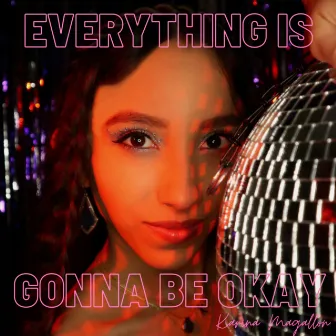 Everything Is Gonna Be Okay by Karina Magallon