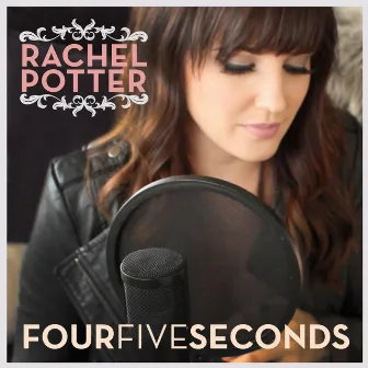 Four Five Seconds by Rachel Potter