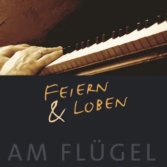 Feiern und Loben am Flügel by Feiern & Loben