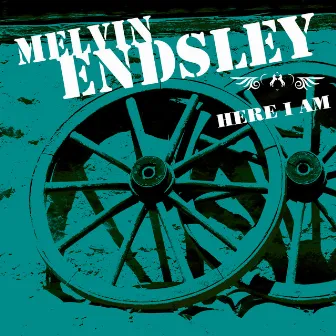 Here I Am by Melvin Endsley