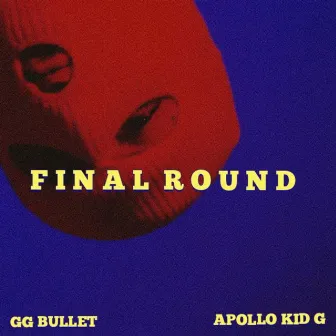 Final Round by GG Bullet