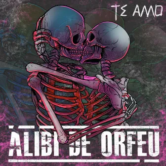 Te Amo by Álibi De Orfeu