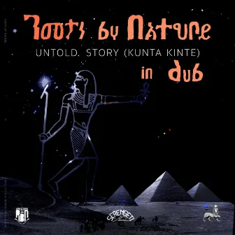 Untold Story (Kunta Kinte) in Dub by Roots By Nature