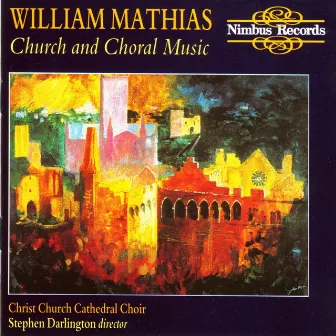 Mathias: Church & Choral Music by William Mathias