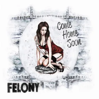 Come Home Soon by Felony