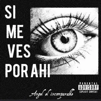 Si Me Ves por Ahí by Angel El Incomparable