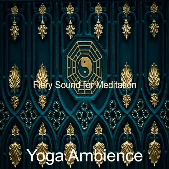 Fiery Sound for Meditation by Yoga Ambience