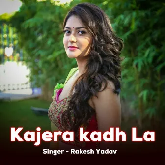 Kajera kadh La by Rakesh Yadav