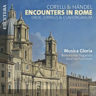 Corelli & Händel: Encounters in Rome by Musica Gloria