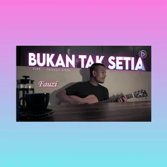 Bukan Tak Setia by Fauzi