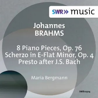 Brahms: 8 Piano Pieces, Op. 76 & Scherzo, Op. 4 by Maria Bergmann