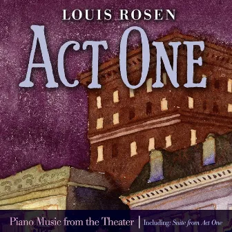 Act One: Piano Music from the Theater by Louis Rosen