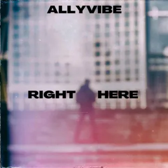 Right Here by ALLYVIBE