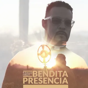 Bendita Presencia by P. Edward Gilbert