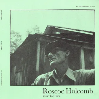 Close To Home by Roscoe Holcomb