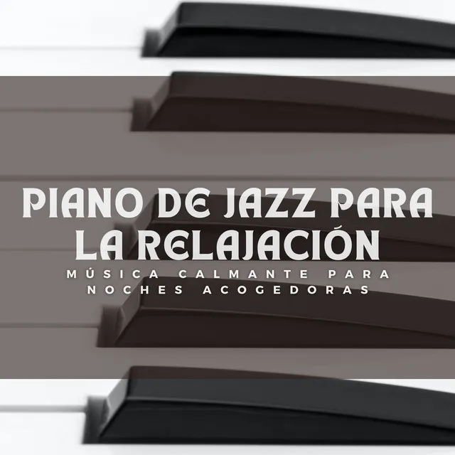 Piano De Jazz Para La Relajación: Música Calmante Para Noches Acogedoras