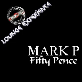 Fifty Pence (Lounge Experience) by Mark P.