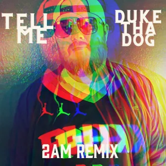 Tell Me (2am Remix) by Duke tha Dog