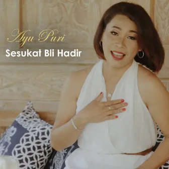 Sesukat Bli Hadir by Ayu Puri