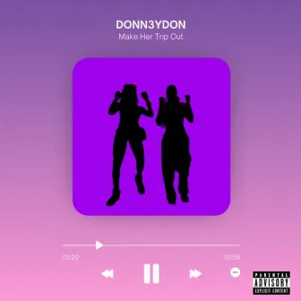 Make Her Trip Out by Donn3ydon