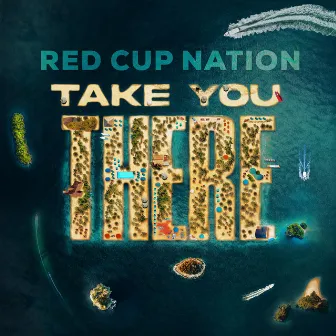 Take You There by Red Cup Nation