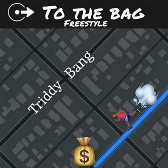 To The Bag by Triddy Bang