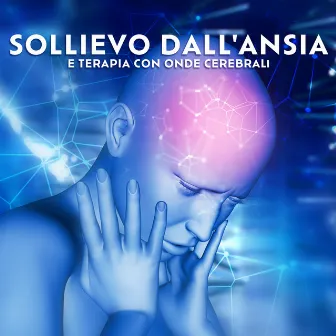 Sollievo dall'ansia e terapia con onde cerebrali: Lenisce l'amigdala iperattiva, cura gli attacchi di panico, rigenera i nervi by Johny Solfeggio