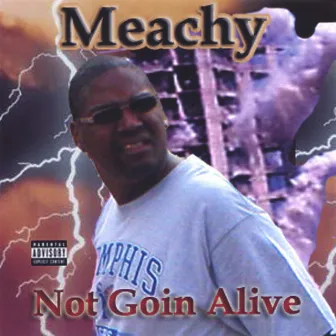 Not Goin Alive by Meachy