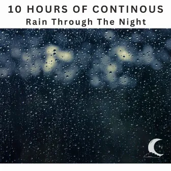 10 Hours of Continuous Rain Through the Night by White Noise Radiance