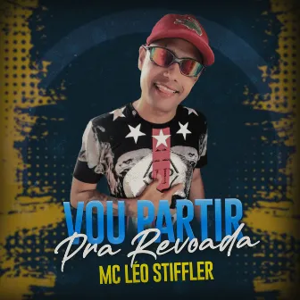 Vou Partir pra Revoada by Mc Léo Stiffler