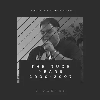 The Rude Years 2000-2007 by Diogenes