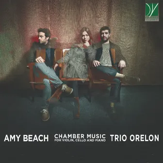 Amy Beach: Chamber Music for Violin, Cello and Piano by Trio Orelon