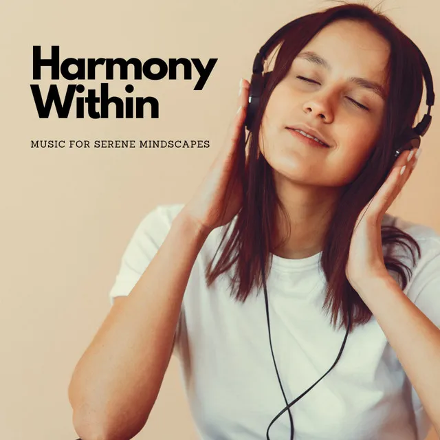 Harmony Within: Music For Serene Mindscapes