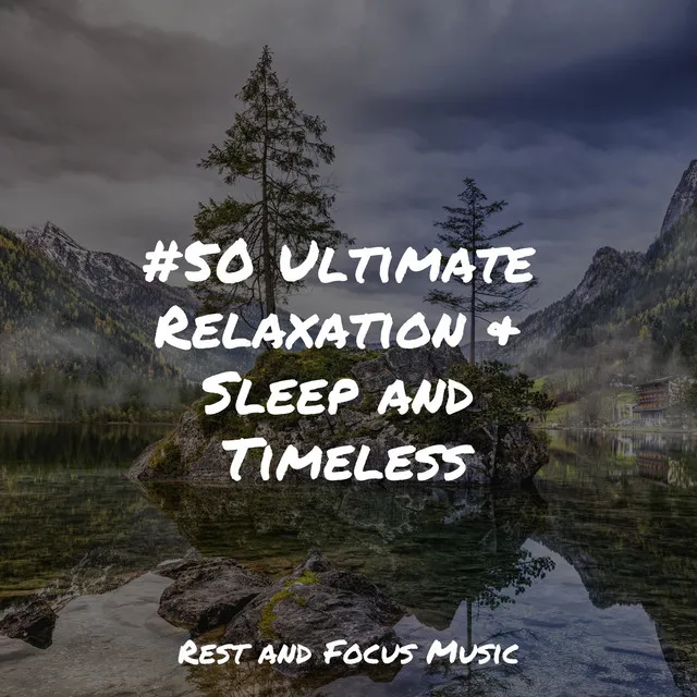 #50 Ultimate Relaxation & Sleep and Timeless