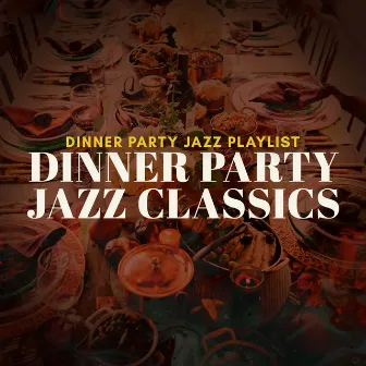 Dinner Party Jazz Classics by Dinner Party Jazz Playlist