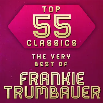 Top 55 Classics - The Very Best of Frankie Trumbauer by Frankie Trumbauer