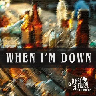 When I'm Down by Jerry DeLeon & Southbound