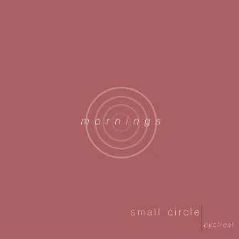 Mornings by Small Circle